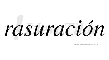 Rasuración  lleva tilde con vocal tónica en la «o»