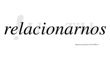 Relacionarnos no lleva tilde con vocal tónica en la segunda «a»