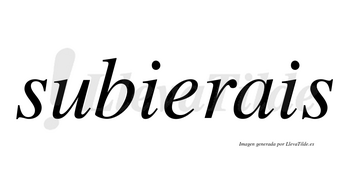 Subierais  no lleva tilde con vocal tónica en la «e»