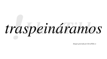 Traspeináramos  lleva tilde con vocal tónica en la segunda «a»