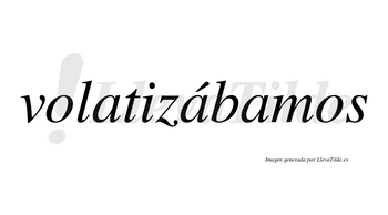 Volatizábamos  lleva tilde con vocal tónica en la segunda «a»