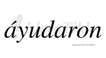 Áyudaron  lleva tilde con vocal tónica en la primera «a»