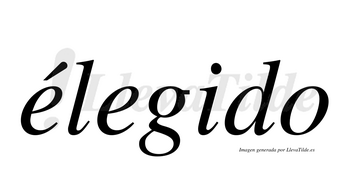 Élegido  lleva tilde con vocal tónica en la primera «e»