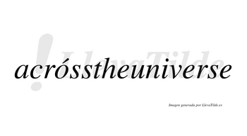 Acrósstheuniverse  lleva tilde con vocal tónica en la «o»