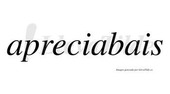 Apreciabais no lleva tilde con vocal tónica en la segunda «a»