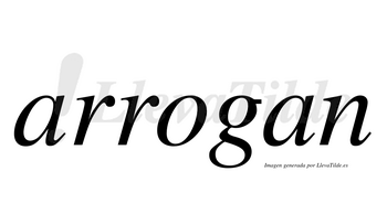 Arrogan  no lleva tilde con vocal tónica en la «o»