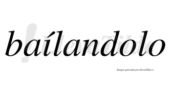 Baílandolo lleva tilde con vocal tónica en la «i»