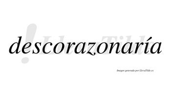 Descorazonaría  lleva tilde con vocal tónica en la «i»