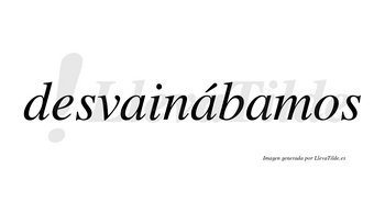 Desvainábamos  lleva tilde con vocal tónica en la segunda «a»