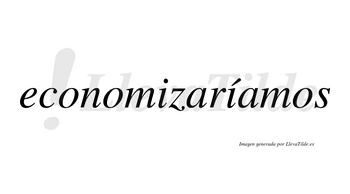 Economizaríamos  lleva tilde con vocal tónica en la segunda «i»