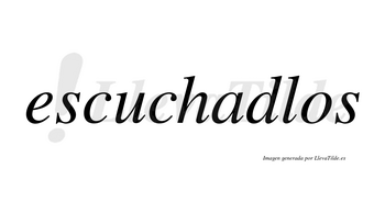 Escuchadlos no lleva tilde con vocal tónica en la «a»