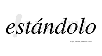 Estándolo  lleva tilde con vocal tónica en la «a»