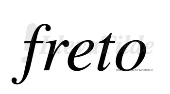 Freto  no lleva tilde con vocal tónica en la «e»