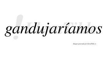 Gandujaríamos  lleva tilde con vocal tónica en la «i»