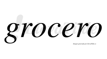 Grocero no lleva tilde con vocal tónica en la «e»