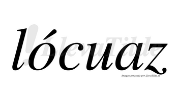 Lócuaz  lleva tilde con vocal tónica en la «o»