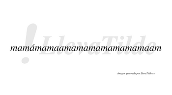 Mamámamaamamamamamamamaam  lleva tilde con vocal tónica en la segunda «a»