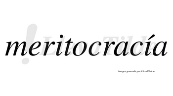 Meritocracía lleva tilde con vocal tónica en la segunda «i»