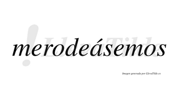 Merodeásemos  lleva tilde con vocal tónica en la «a»