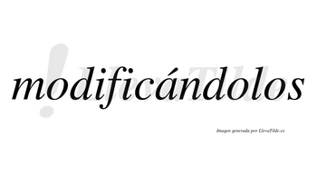 Modificándolos lleva tilde con vocal tónica en la «a»