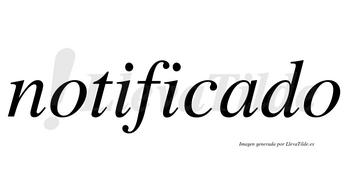 Notificado no lleva tilde con vocal tónica en la «a»