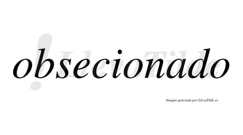 Obsecionado  no lleva tilde con vocal tónica en la «a»