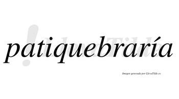 Patiquebraría  lleva tilde con vocal tónica en la segunda «i»