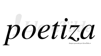 Poetiza  no lleva tilde con vocal tónica en la «i»