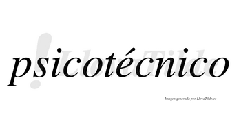 Psicotécnico  lleva tilde con vocal tónica en la «e»