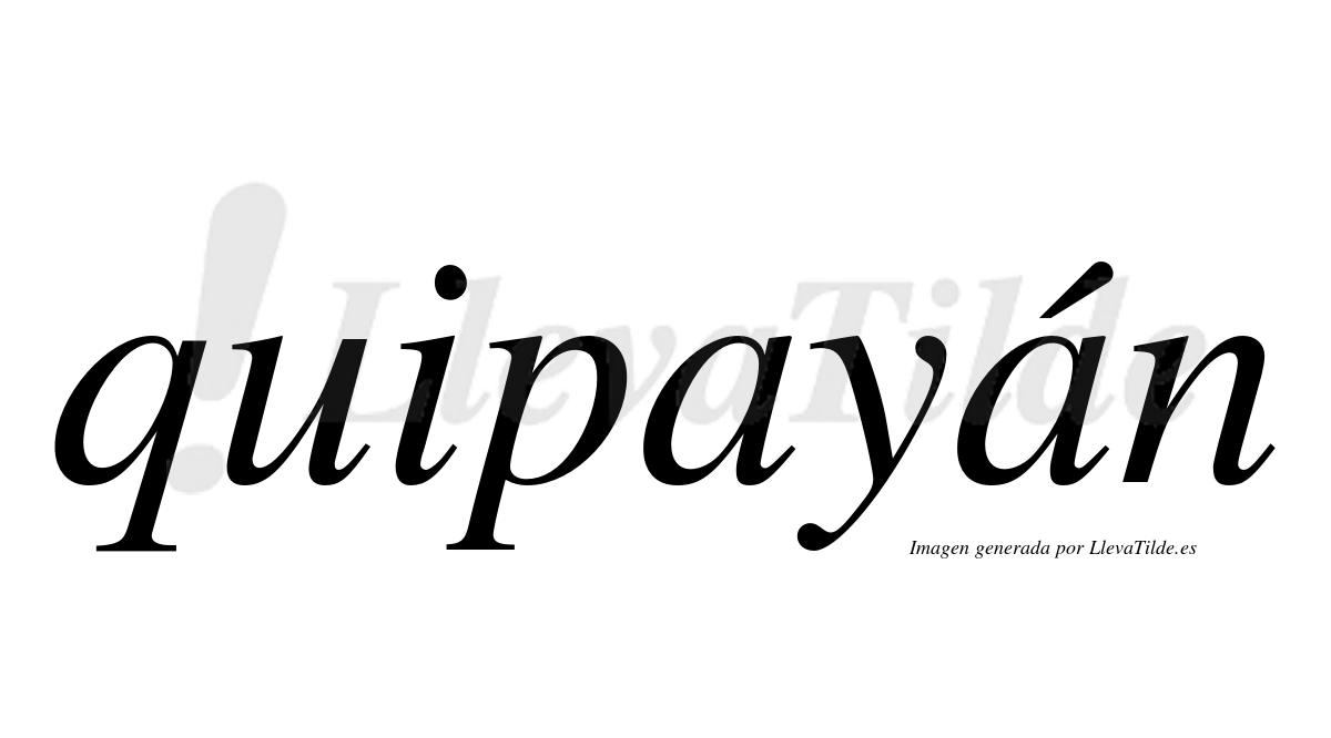 Quipayán  lleva tilde con vocal tónica en la segunda "a"