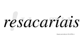 Resacaríais  lleva tilde con vocal tónica en la primera «i»