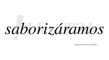 Saborizáramos  lleva tilde con vocal tónica en la segunda «a»
