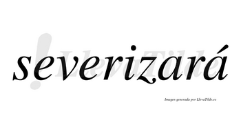 Severizará  lleva tilde con vocal tónica en la segunda «a»