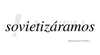 Sovietizáramos  lleva tilde con vocal tónica en la primera «a»