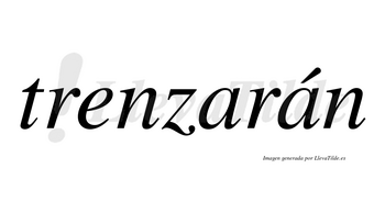 Trenzarán  lleva tilde con vocal tónica en la segunda «a»