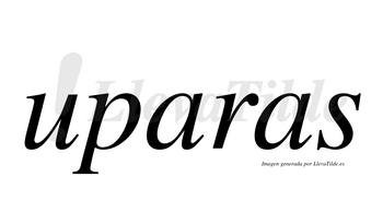 Uparas  no lleva tilde con vocal tónica en la primera «a»