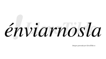 Énviarnosla  lleva tilde con vocal tónica en la «e»