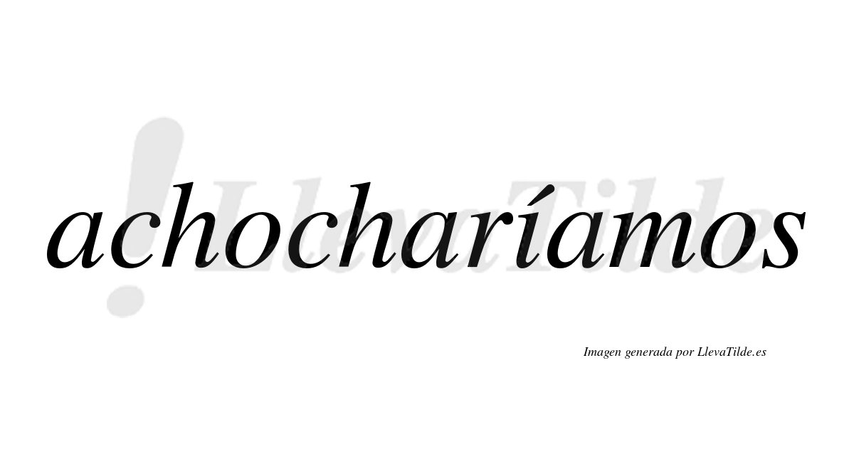 Achocharíamos  lleva tilde con vocal tónica en la «i»