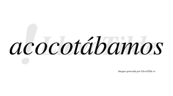 Acocotábamos  lleva tilde con vocal tónica en la segunda «a»