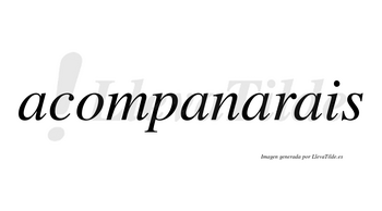 Acompanarais no lleva tilde con vocal tónica en la tercera «a»