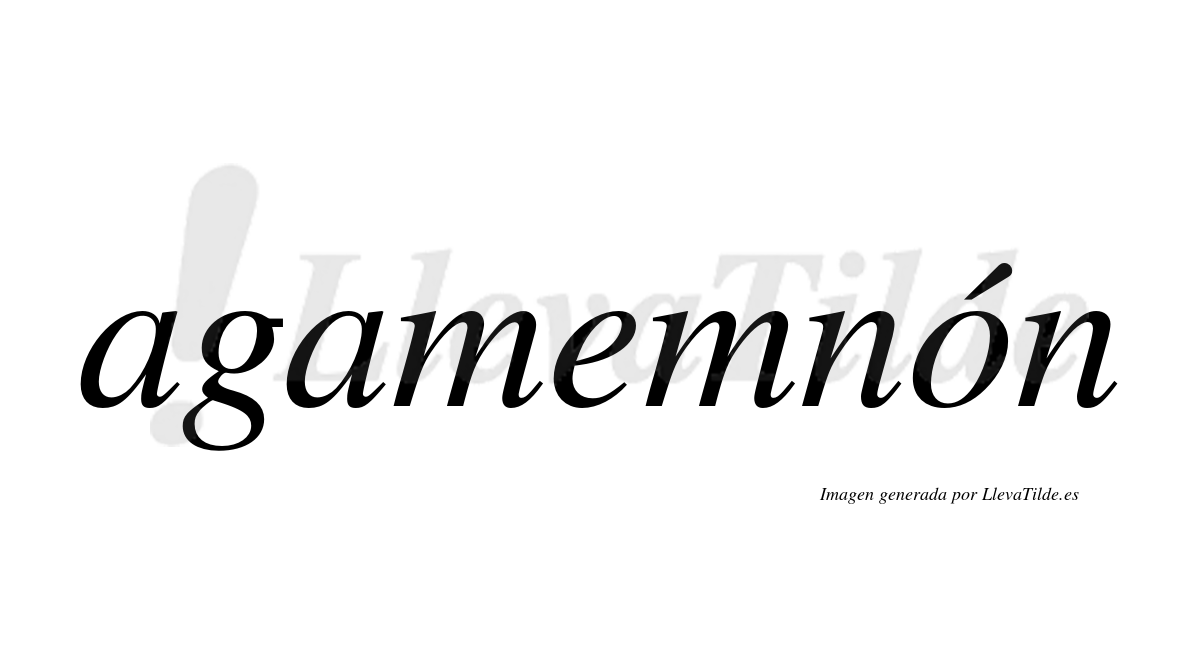 Agamemnón  lleva tilde con vocal tónica en la "o"