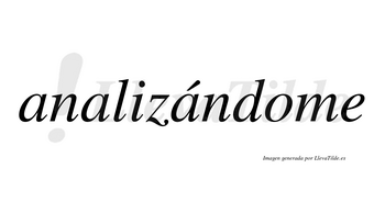 Analizándome lleva tilde con vocal tónica en la tercera «a»