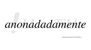 Anonadada  no lleva tilde con vocal tónica en la tercera «a»
