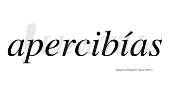 Apercibías  lleva tilde con vocal tónica en la segunda «i»