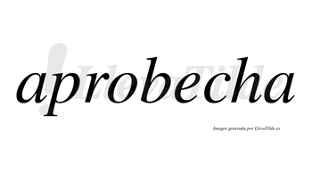 Aprobecha  no lleva tilde con vocal tónica en la «e»