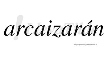 Arcaizarán  lleva tilde con vocal tónica en la cuarta «a»