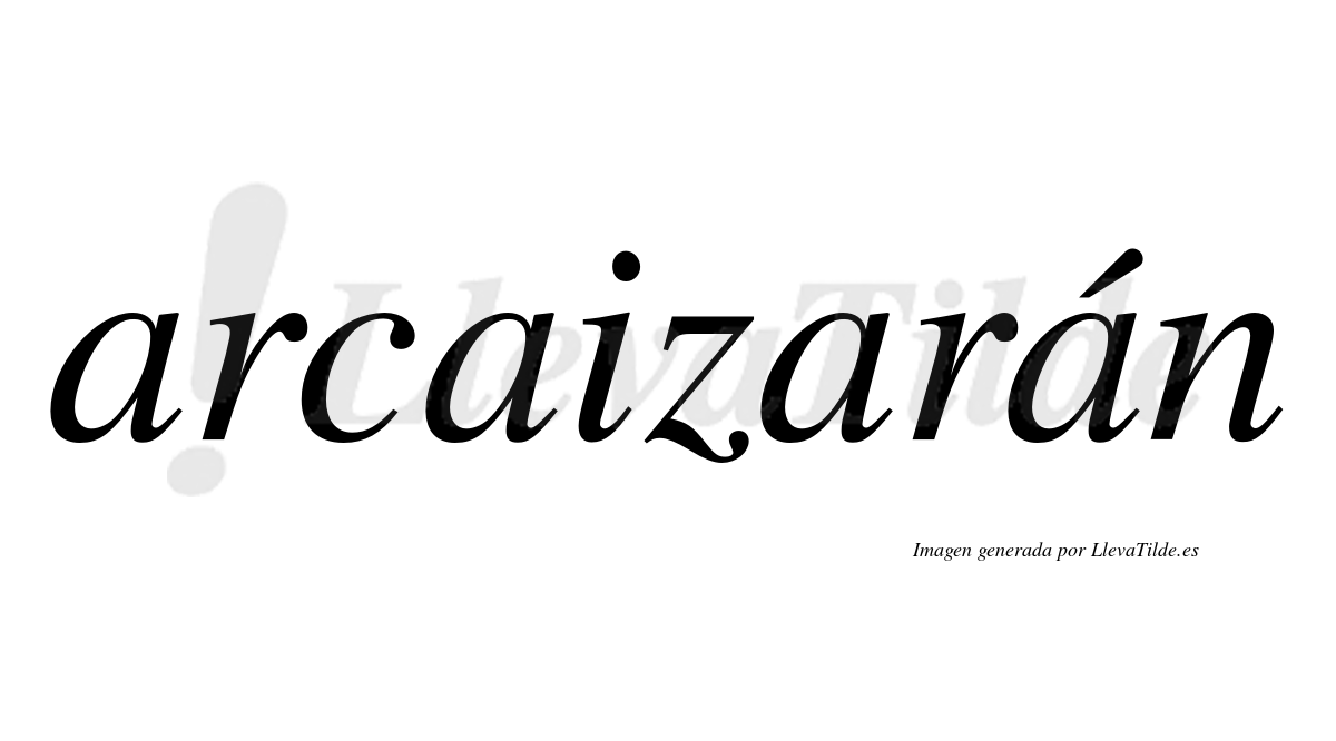 Arcaizarán  lleva tilde con vocal tónica en la cuarta «a»