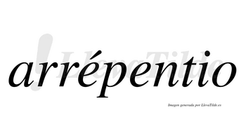 Arrépentio  lleva tilde con vocal tónica en la primera «e»