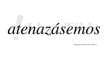 Atenazásemos  lleva tilde con vocal tónica en la tercera «a»
