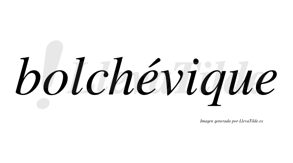 Bolchévique  lleva tilde con vocal tónica en la primera "e"